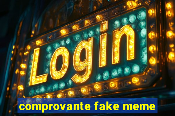 comprovante fake meme